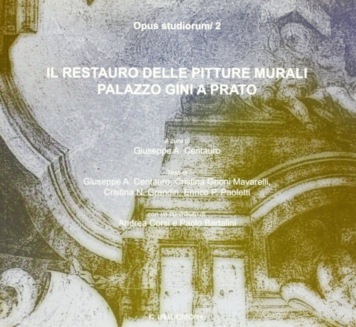 Restauro degli apparati decorativi di palazzo Gini a Prato. Ediz. …