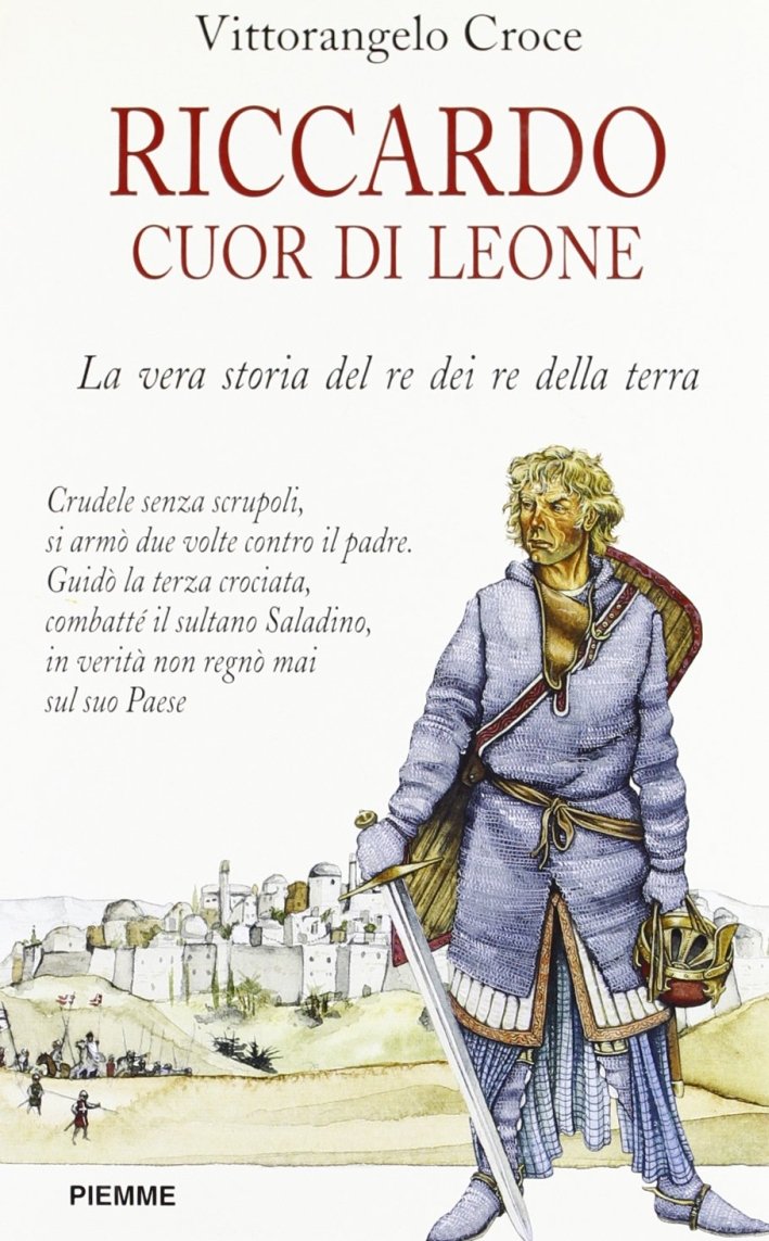 Riccardo I Cuor di Leone. La vera storia del re …
