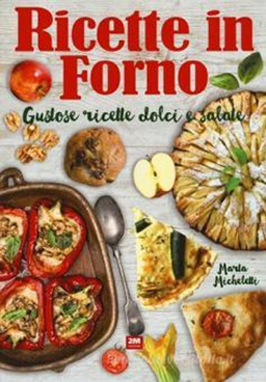 Ricettario in forno. Gustose ricette dolci e salate
