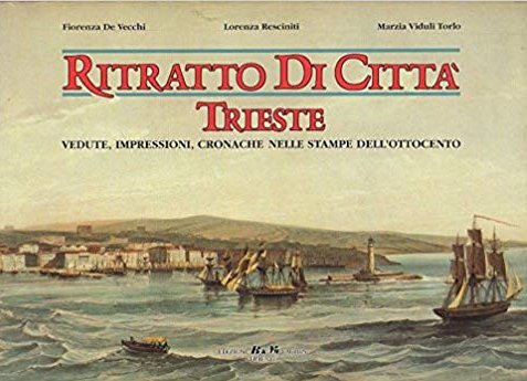 Ritratto di città: vedute impressioni cronache di Trieste nelle stampe … | Immagine principale