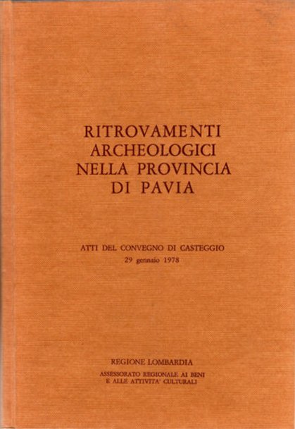 Ritrovamenti archeologici nella provincia di Pavia. Atti del convegno di …