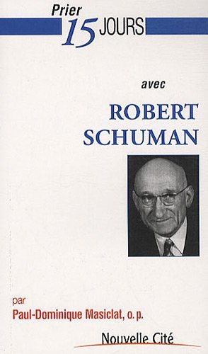 Robert Schuman, Bruyères-le-Châtel, Éditions Nouvelle Cité, 2010