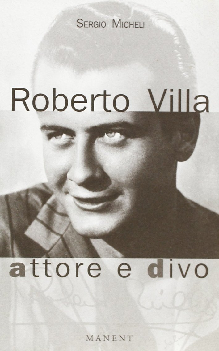 Roberto Villa. Attore e divo