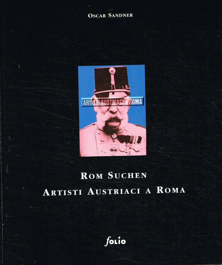 Rom Suchen. Artisti austriaci a Roma. Una rassegna dell'arte austriaca …