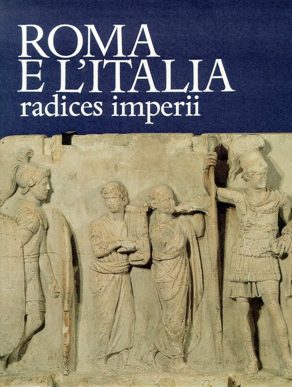 Roma e l'Italia. Radices Imperii