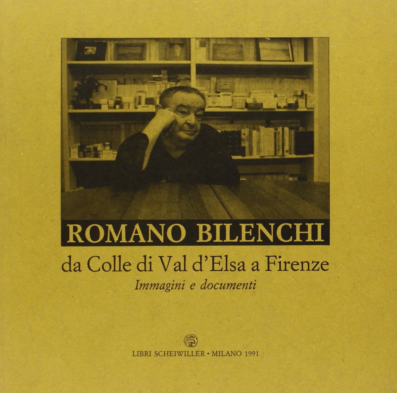 Romano Bilenchi. Da Colle di Val d'Elsa a Firenze. Immagini …