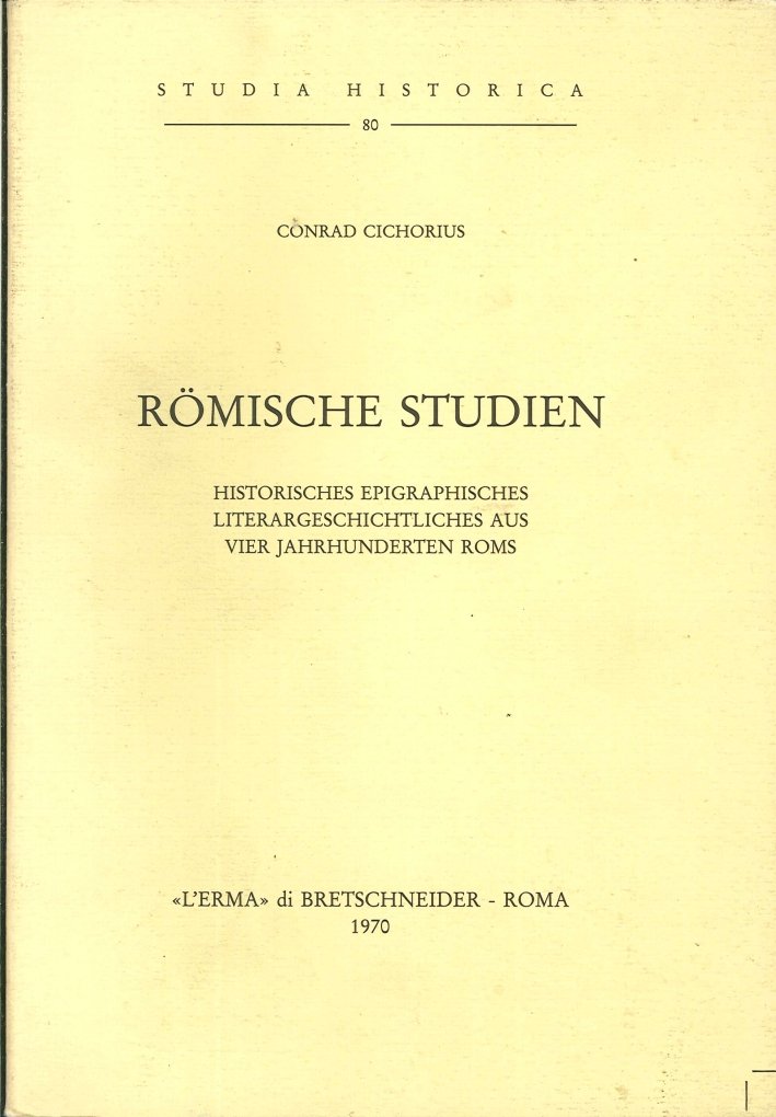 Römische Studien. Historisches Epigraphischer Literargeschichtliches Aus Vier Jahrhunderten Roms