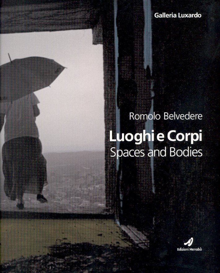 Romolo Belvedere. Luoghi e Corpi. Spaces and Bodies