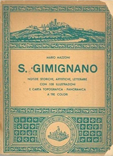 S. Gimignano Notizie Storiche, Artistiche, Letterarie con 108 Illustrazioni e …