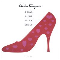 Salvatore Ferragamo. A Love Affair with Shoes. A book of …