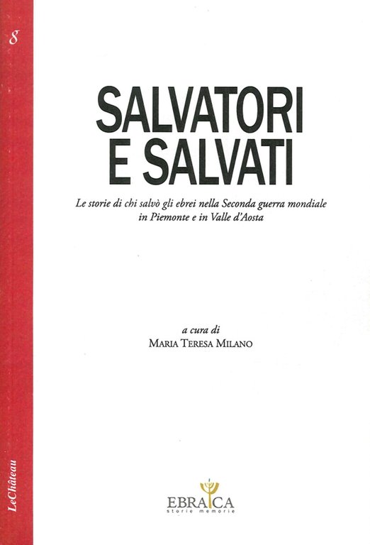 Salvatori e Salvati le Storie di Chi Salvò gli Ebrei nella Seconda Guerra Mondiale in Piemonte e in Valle d'Aosta