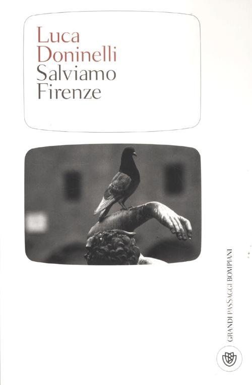 Salviamo Firenze (salviamo il mondo), Milano, Bompiani, 2012