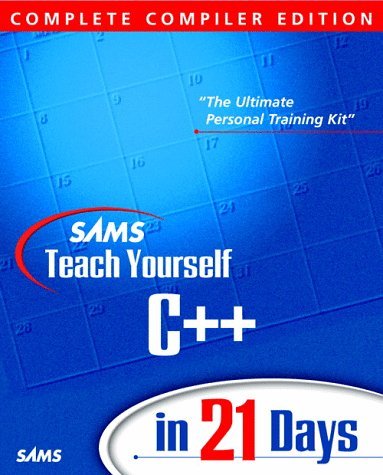 Sams Teach Yourself C++ in 21 Days: Complete Compiler Edition