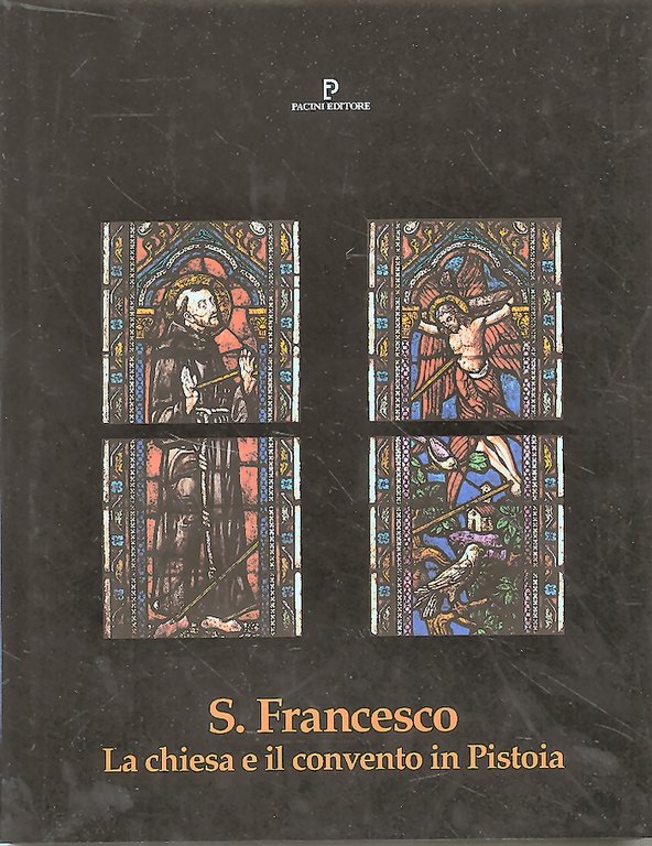 San Francesco. La chiesa e il convento in Pistoia