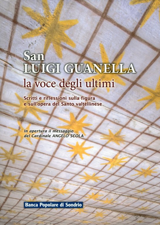 San Luigi Guanella. La voce degli ultimi. Scritti e riflessioni sulla figura e sull'opera del Santo Valtellinese