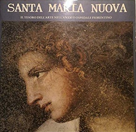Santa Maria Nuova. Il tesoro dell'arte nell'antico ospedale fiorentino, Firenze, …
