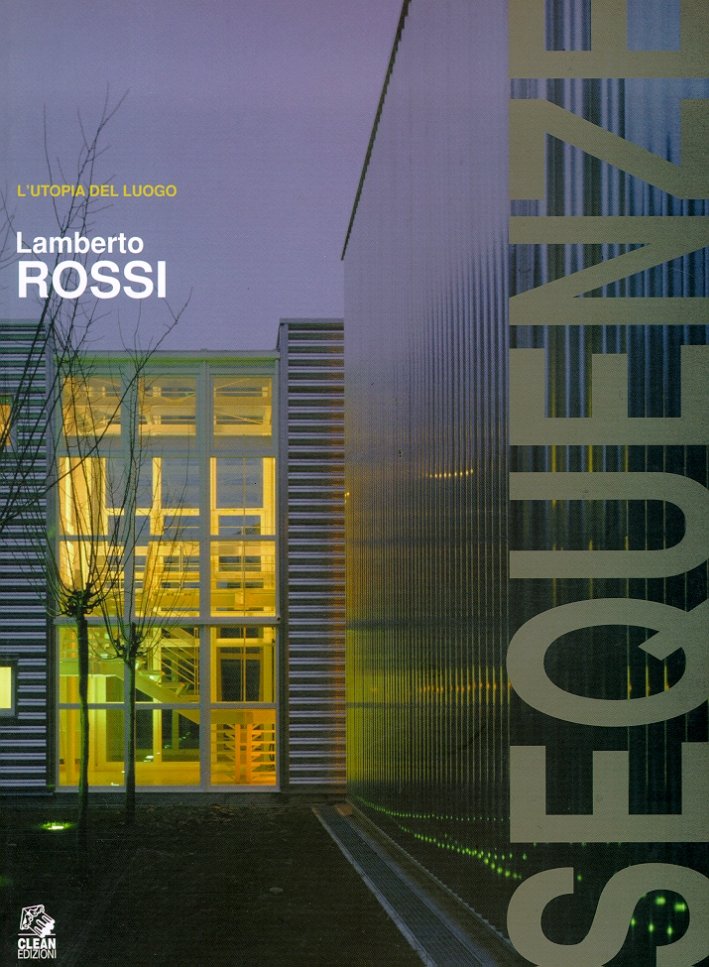 Sequenze. L'utopia del luogo. Lamberto Rossi
