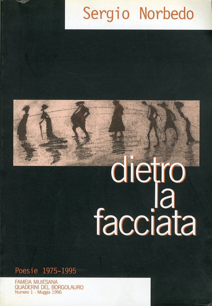 Sergio Norbedo. Dietro la facciata. Poesie 1975-1995, Muggia, Fameia Muiesana, …