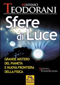 Sfere di luce. Grande mistero del pianeta e nuova frontiera …