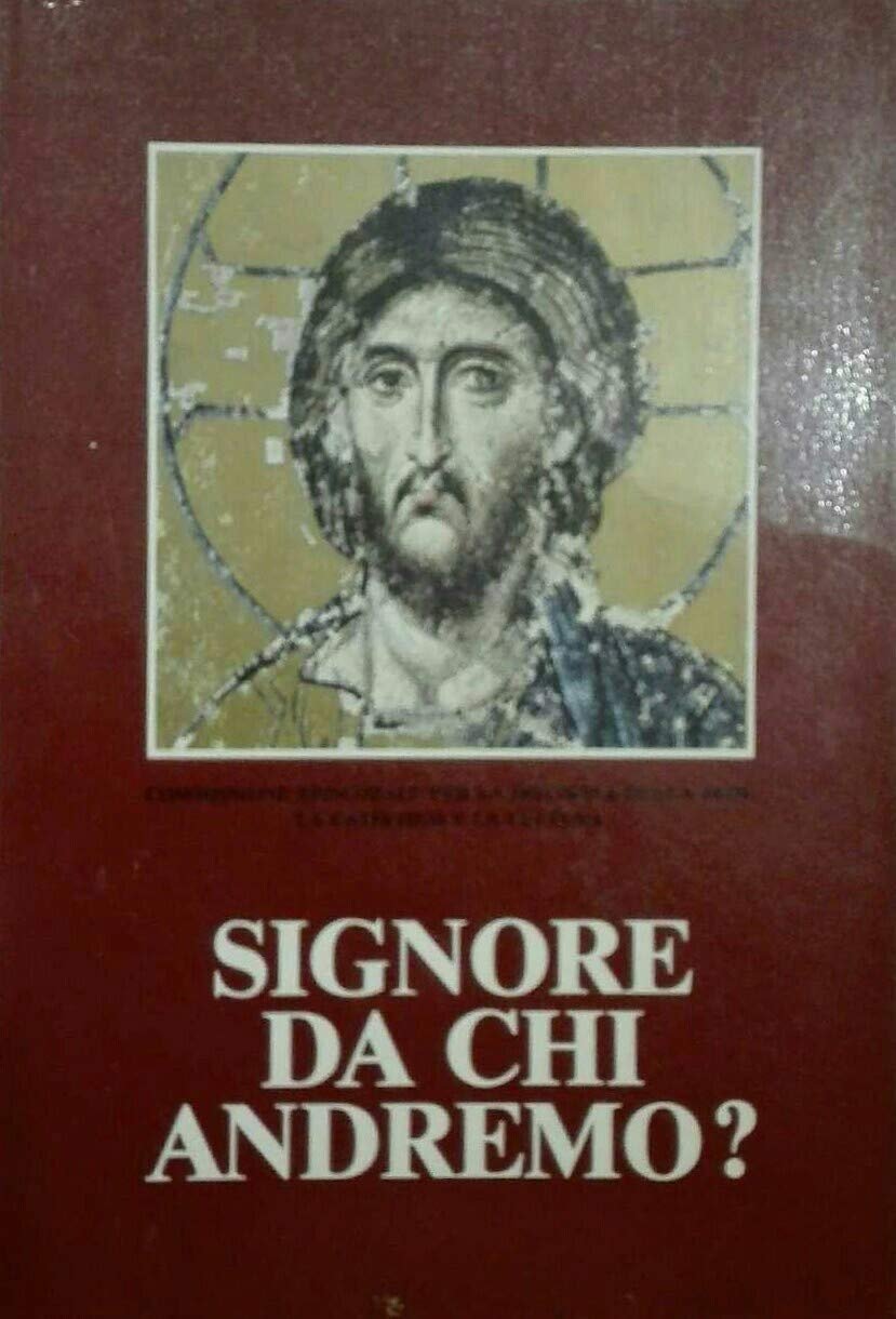 Signore Da Chi Andremo ? il Catechismo degli Adulti
