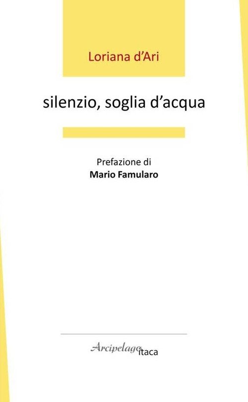Silenzio, soglia d'acqua. Premio «Arcipelago Itaca» per una raccolta inedita …