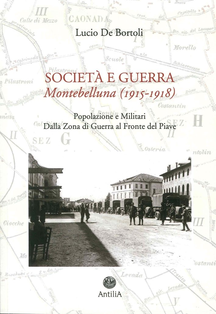 Società e guerra. Montebelluna (1915-1918). Popolazione e militari dalla zona …