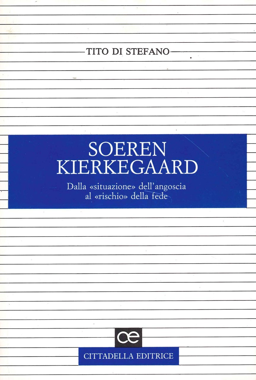 Soeren Kierkegaard dalla "Situazione" dell'Angoscia al "Rischio" della Fede