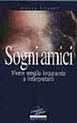 Sogni amici. Vivere meglio imparando a interpretarli