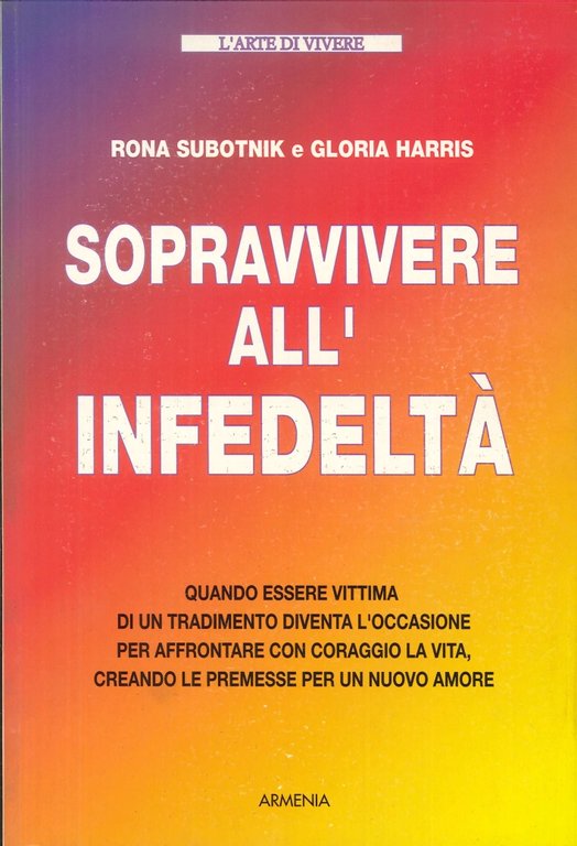 Sopravvivere all'infedeltà. Quando essere vittima di un tradimento diventa l'occasione per affrontare con coraggio la vita....