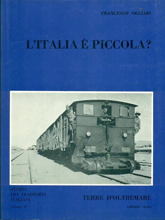 Storia dei trasporti italiani. L'Italia è piccola? Terre d'oltremare. Vol. …