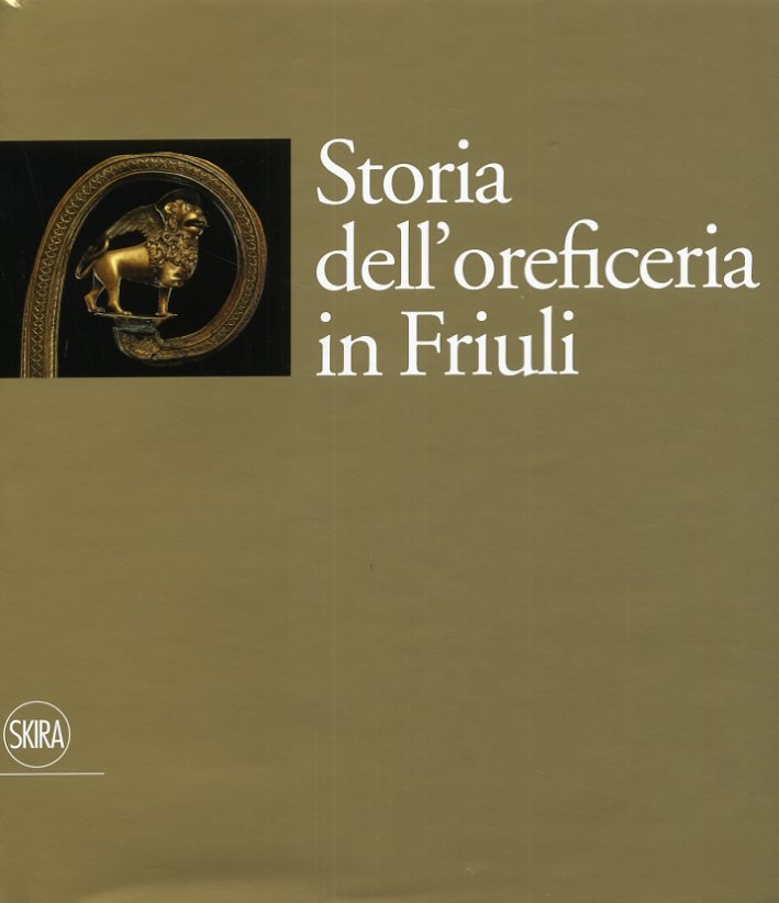 Storia dell'oreficeria in Friuli, Milano, Skira, 2009