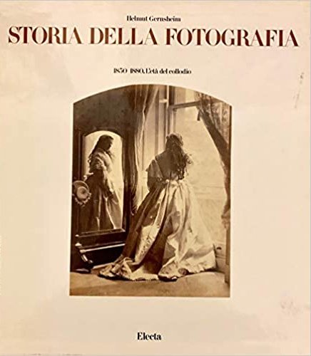 Storia della fotografia. Vol. 2: L'Età del collodio (1850 - 1880)