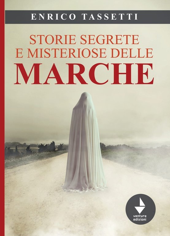 Storie segrete e misteriose delle Marche