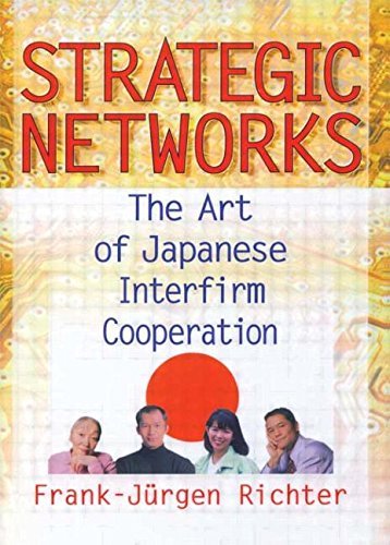 Strategic Networks: the Art of Japanese Interfirm Cooperation