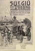 Su e Giu per Livorno. Guida Illustrata, con Molte Vedute … | Immagine principale