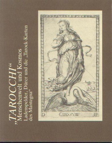 TAROCCHI. Menschenwelt und Kosmos. Ladenspelder, Dürer und die "Tarock-Karten des Mantegna".