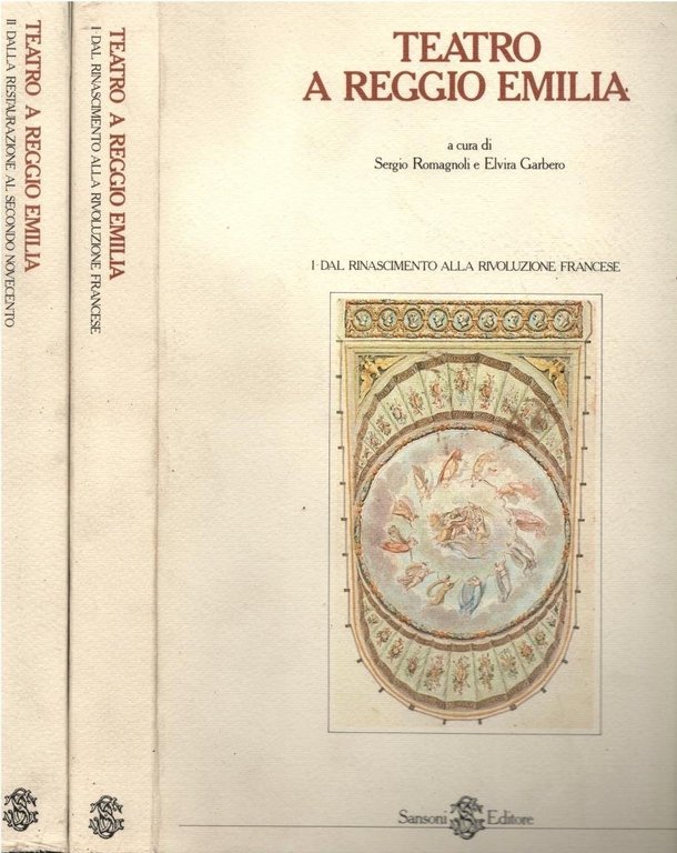 Teatro a Reggio Emilia. Vol.I: Dal Rinascimento alla rivoluzione francese.Vol.II: Dalla Restaurazione al secondo Novecento.