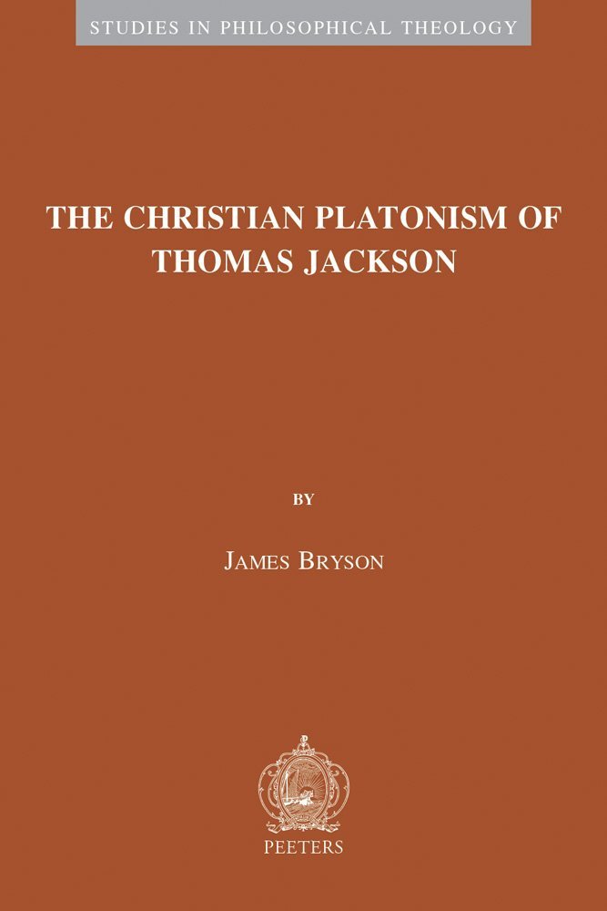 The Christian Platonism of Thomas Jackson, Leuven, Peeters, 2016