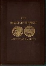 The Coinages of the World. Ancient and Modern, 1876