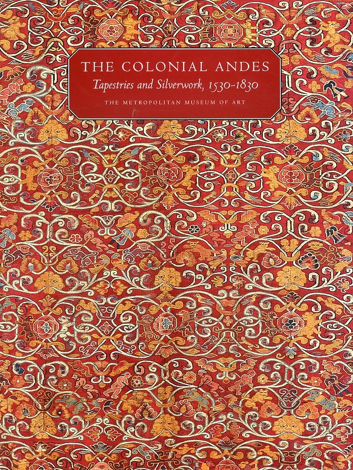 The Colonial Andes. Tapestries and Silverwork, 1530-1830