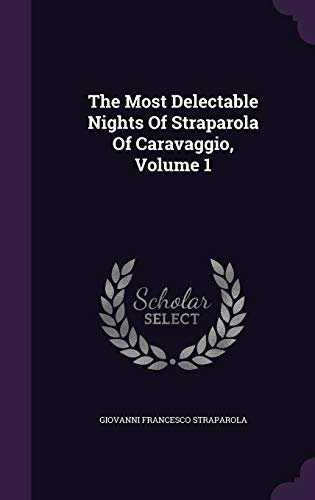 The Most Delectable Nights of Straparola of Caravaggio, Volume 1
