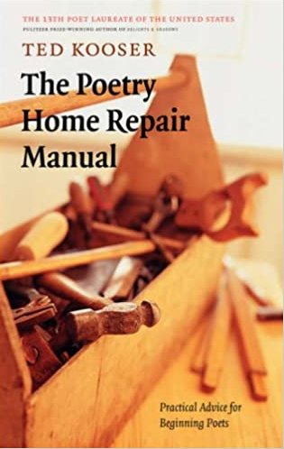The Poetry Home Repair Manual: Practical Advice For Beginning Poets, …