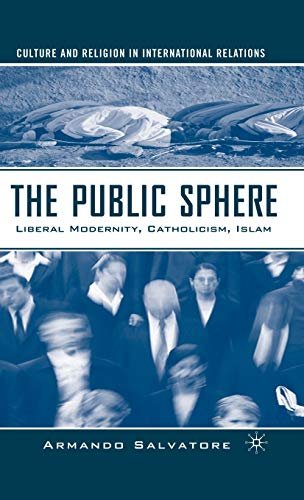 The Public Sphere: Liberal Modernity, Catholicism, Islam