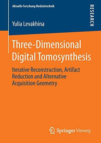 Three-Dimensional Digital Tomosynthesis: Iterative Reconstruction, Artifact Reduction and Alternative Acquisition …
