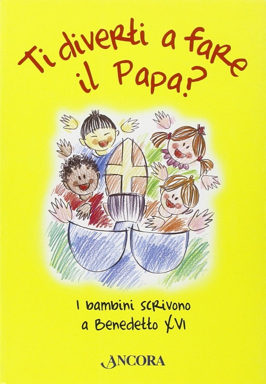Ti diverti a fare il Papa? I bambini scrivono a …