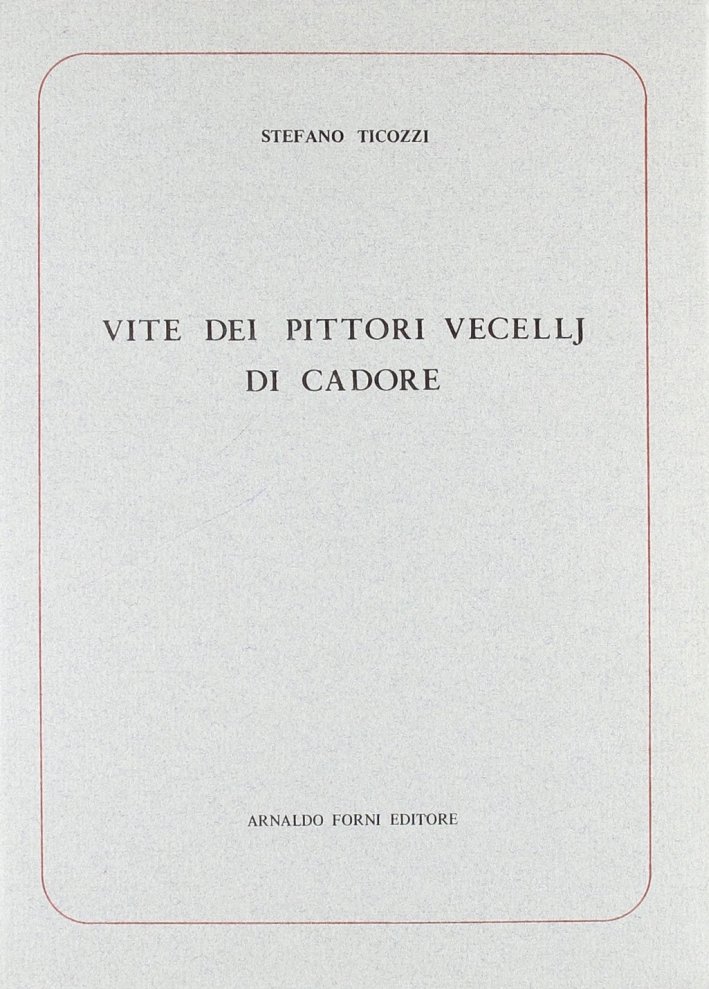 Ticozzi Stefano: Vite de' pittori Vecelli di Cadore (1817)