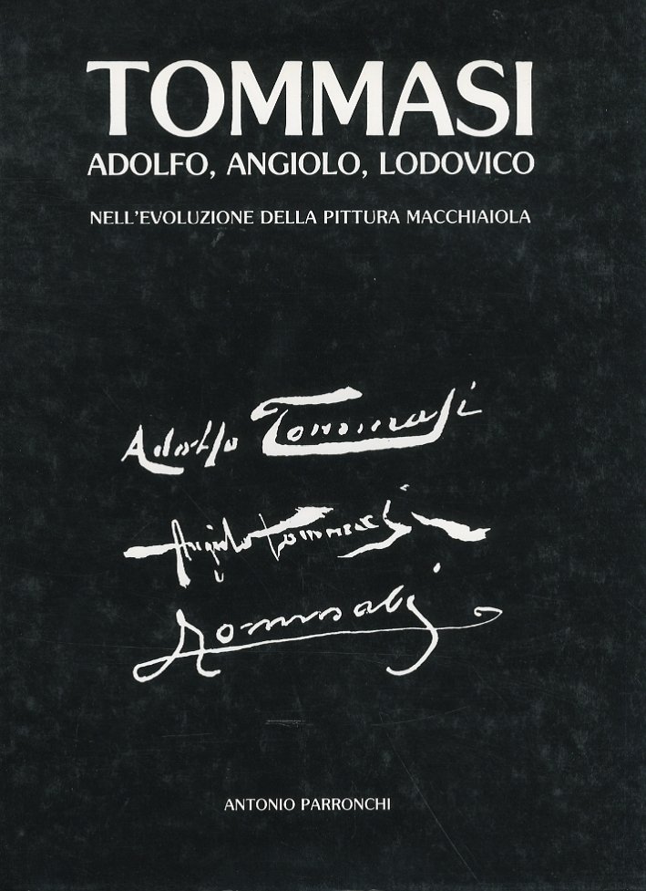 Tommasi. Adolfo, Angiolo, Lodovico nell'Evoluzione della Pittura Macchiaiola