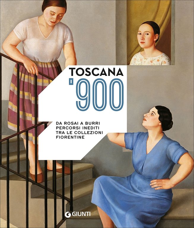 Toscana '900. Da Rosai a Burri. Percorsi Inediti tra le Collezioni Fiorentine