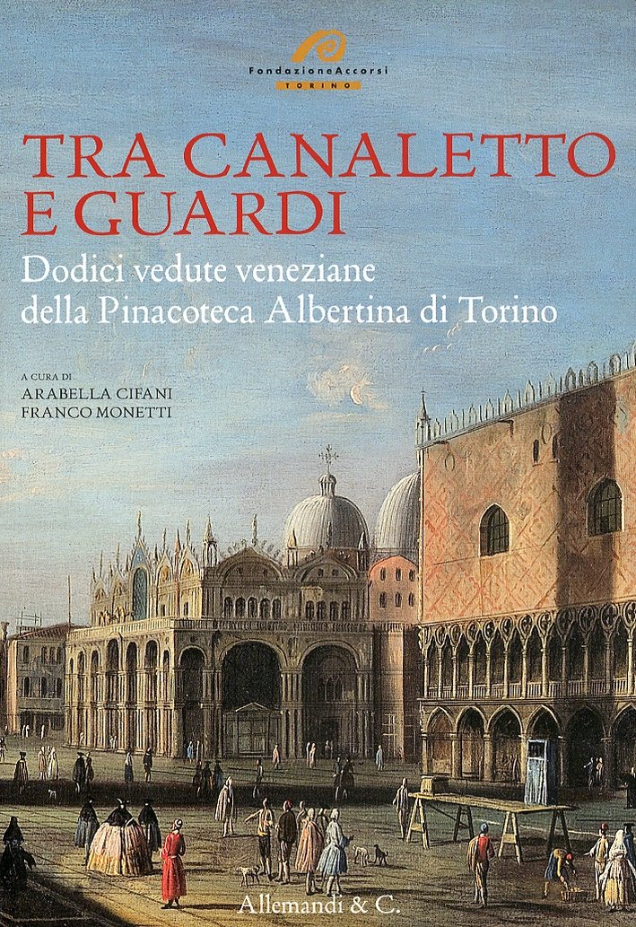 Tra Canaletto e Guardi. Dodici vedute veneziane della Pinacoteca Albertina …