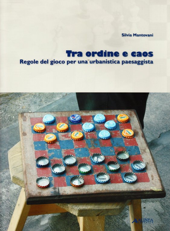 Tra ordine e caos. Regole del gioco per una urbanistica paesaggista